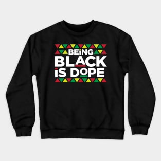 Being Black is Dope, African American, BLM, Black Pride Crewneck Sweatshirt